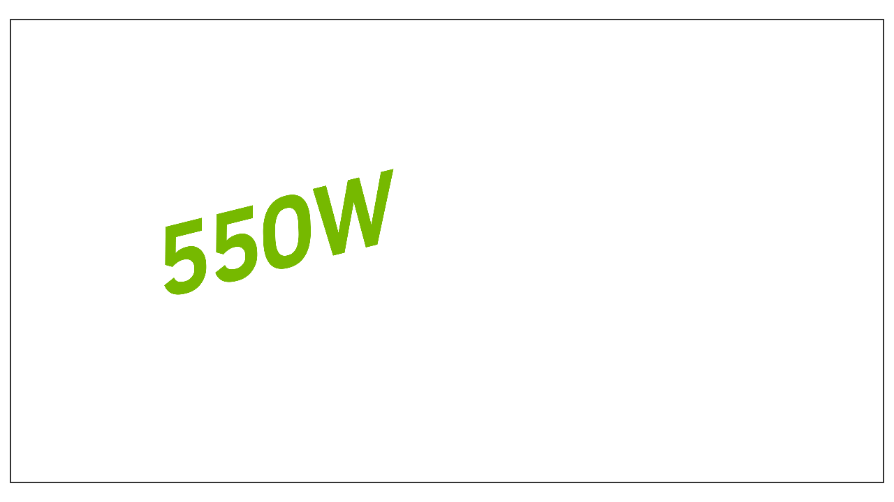 550W Minimum system power